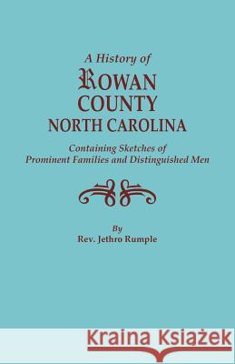 History of Rowan County, North Carolina, Containing Sketches of Prominent Families and Distinguished Men (Bicentennial) Rumple, Jethro 9780806379982 Regional Publishing Company