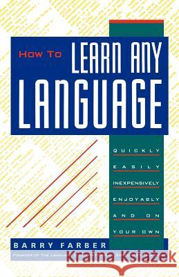 How to Learn Any Language: Quickly, Easily, Inexpensively, Enjoyably and on Your Own Farber, Barry J. 9780806512716 Carol Publishing Corporation