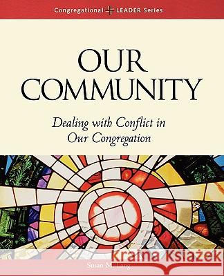 Our Community: Dealing with Conflict in Our Congregation Susan M Lang 9780806644110
