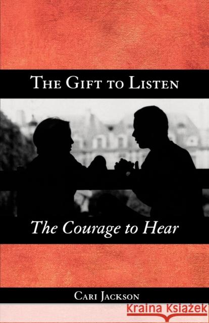 The Gift to Listen, the Courage to Hear Jackson, Cari 9780806645520 Augsburg Fortress Publishers