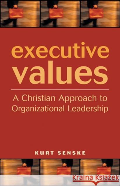 Executive Values Kurt Senske 9780806645544 Augsburg Fortress Publishers