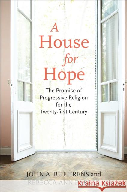 A House for Hope: The Promise of Progressive Religion for the Twenty-First Century  9780807001509 Beacon Press