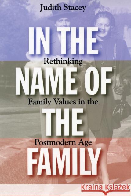 In the Name of the Family: Rethinking Family Values in the Postmodern Age Judith Stacey 9780807004333 Beacon Press