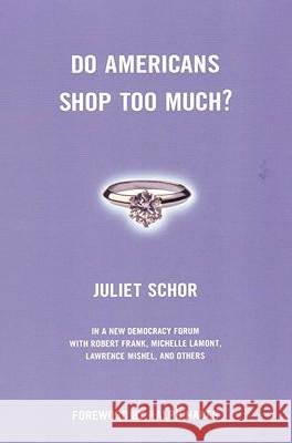 Do Americans Shop Too Much? Juliet B. Schor Joshua Cohen Joel Rogers 9780807004432