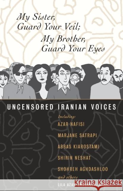 My Sister, Guard Your Veil; My Brother, Guard Your Eyes: Uncensored Iranian Voices Zanganeh, Lila Azam 9780807004630 Beacon Press