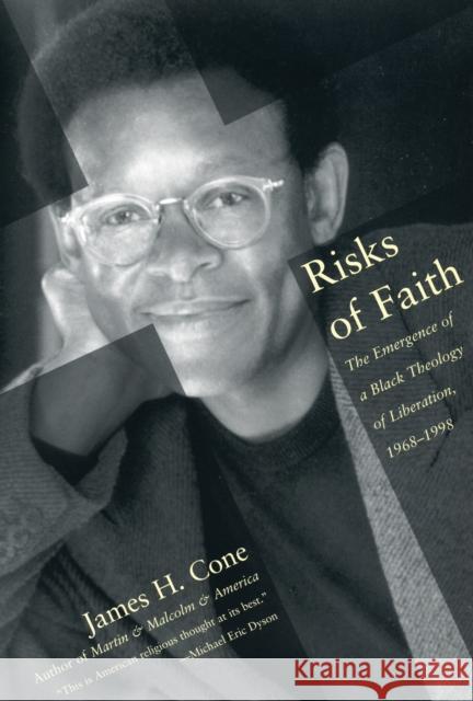 Risks of Faith: The Emergence of a Black Theology of Liberation, 1968-1998 James Cone 9780807009512 Beacon Press