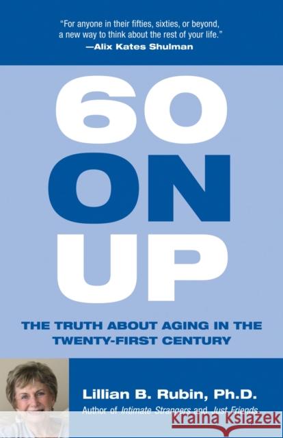 60 On Up (The Truth about Aging in the Twenty-first Century) Rubin, Lillian 9780807029299 Beacon Press