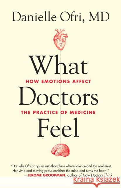 What Doctors Feel: How Emotions Affect the Practice of Medicine Ofri, Danielle 9780807033302