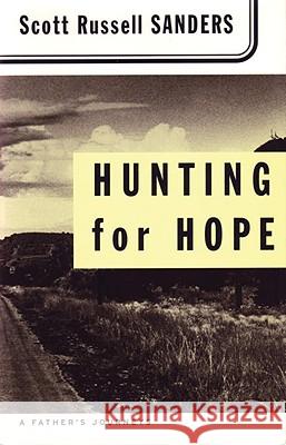 Hunting for Hope: A Father's Journeys Scott R. Sanders Scott Russell Sanders 9780807064252