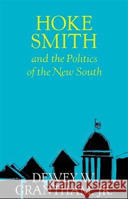 Hoke Smith and the Politics of the New South Dewey W. Grantham 9780807101186 Louisiana State University Press