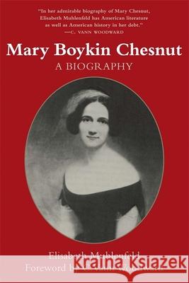 Mary Boykin Chesnut: A Biography (Revised) Elisabeth Muhlenfeld C. Vann Woodward 9780807118047 Louisiana State University Press