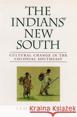 Indians' New South: Cultural Change in the Colonial Southeast Axtell, James 9780807121726 Louisiana State University Press