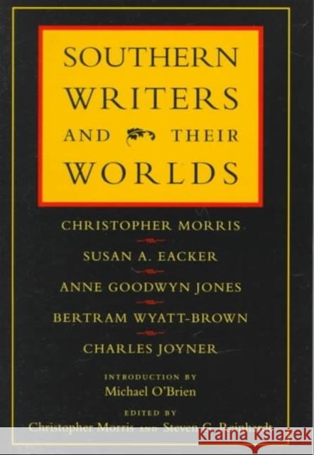 Southern Writers and Their Worlds Christopher Morris Charles Joyner Susan A. Eacker 9780807122747 Louisiana State University Press