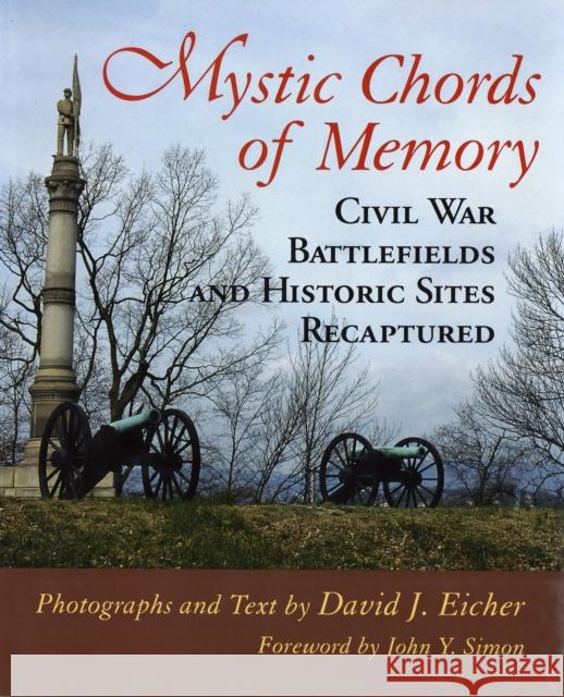 Mystic Chords of Memory: Civil War Battlefields and Historic Sites Recaptured David J. Eicher John Y. Simon 9780807123096 Louisiana State University Press