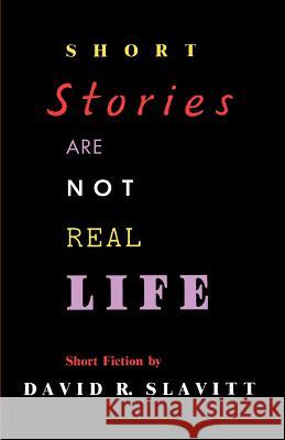 Short Stories Are Not Real Life: Stories David R. Slavitt 9780807124727 Louisiana State University Press