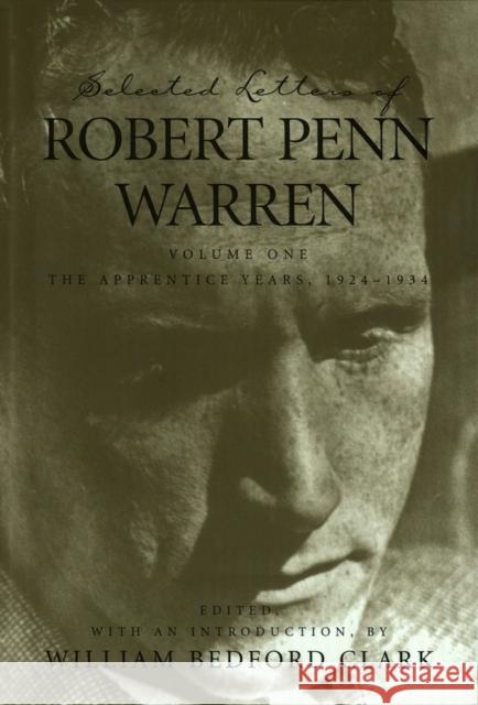 Selected Letters of Robert Penn Warren: The Apprentice Years 1924-1934 Warren, Robert Penn 9780807125366