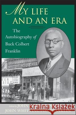 My Life and an Era: The Autobiography of Buck Colbert Franklin John Hope Franklin John Whittington Franklin Buck Colbert Franklin 9780807125991 Louisiana State University Press