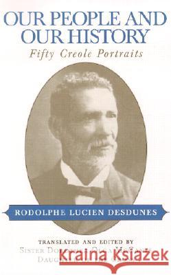 Our People and Our History: Fifty Creole Portraits Rodolphe Lucien Desdunes Dorothea Olga McCants Charles Edwards O'Neill 9780807127407 Louisiana State University Press