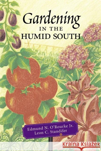 Gardening in the Humid South Edmund N. O'Rourke Leon C. Standifer 9780807129746 Louisiana State University Press