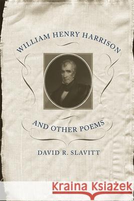 William Henry Harrison and Other Poems David R. Slavitt 9780807131213 Louisiana State University Press