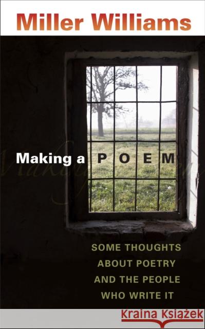 Making a Poem: Some Thoughts about Poetry and the People Who Write It Miller Williams 9780807131329 Louisiana State University Press