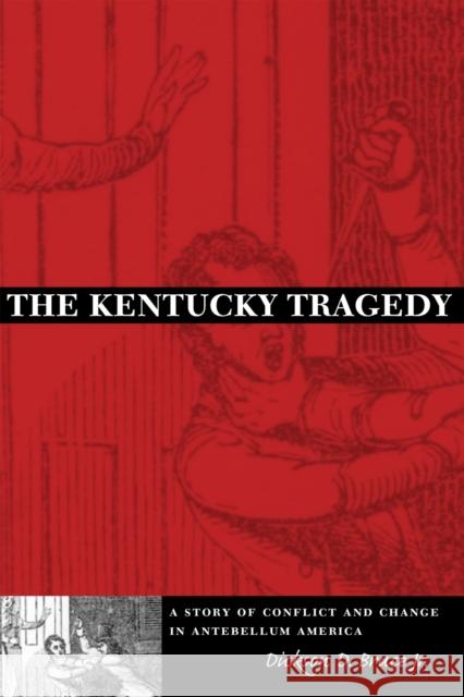 The Kentucky Tragedy: A Story of Conflict and Change in Antebellum America Dickson D. Bruce 9780807131732 Louisiana State University Press