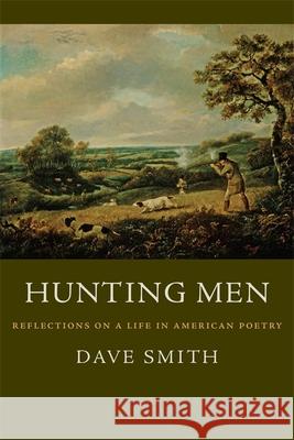 Hunting Men: Reflections on a Life in American Poetry Dave Smith 9780807131824
