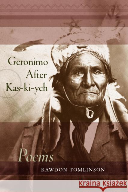 Geronimo After Kas-Ki-Yeh: Poems Rawdon Tomlinson 9780807132289 Louisiana State University Press