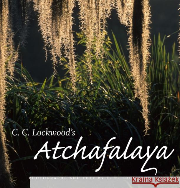 C. C. Lockwood's Atchafalaya Lockwood, C. C. 9780807132593 Louisiana State University Press