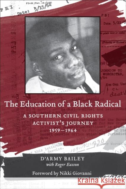 The Education of a Black Radical: A Southern Civil Rights Activist's Journey, 1959-1964 D'Army Bailey Roger Easson Nikki Giovanni 9780807134764 Louisiana State University Press