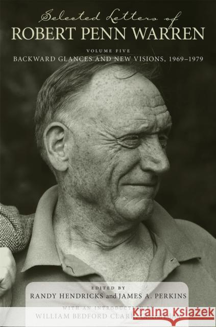 Selected Letters of Robert Penn Warren: Backward Glances and New Visions, 1969-1979 Warren, Robert Penn 9780807138274