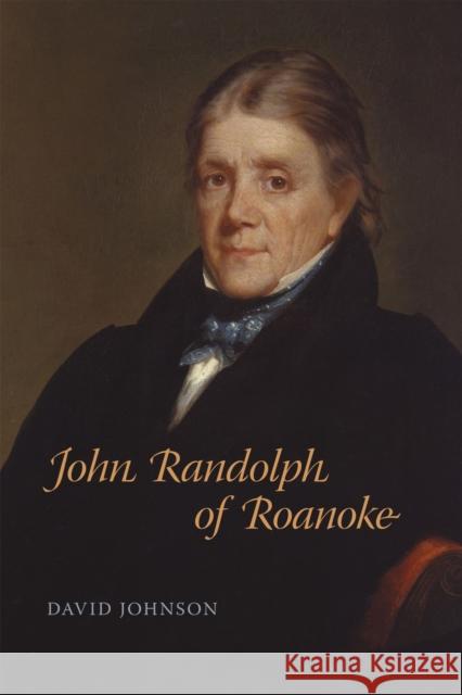 John Randolph of Roanoke Johnson, David 9780807143971