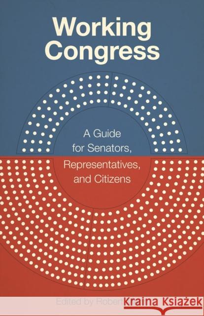 Working Congress: A Guide for Senators, Representatives, and Citizens Robert Mann 9780807157374