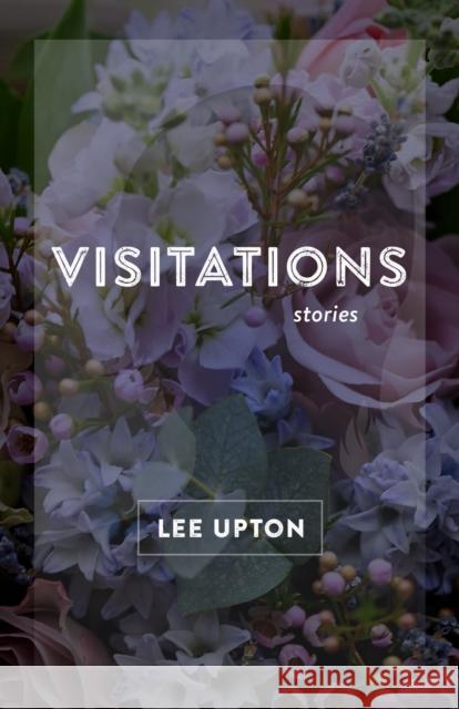 Visitations: Stories Lee Upton 9780807168127 LSU Press