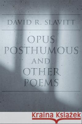 Opus Posthumous and Other Poems David R. Slavitt 9780807175668 LSU Press