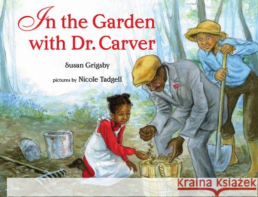 In the Garden with Dr. Carver Susan Grigsby Nicole Tadgell 9780807536308 Albert Whitman & Company