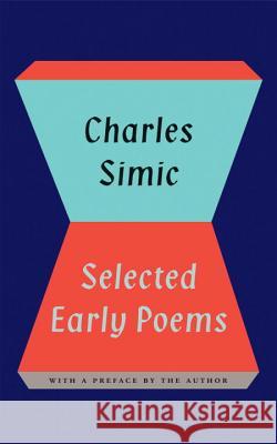 Charles Simic: Selected Early Poems Charles Simic 9780807616208