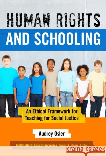 Human Rights and Schooling: An Ethical Framework for Teaching for Social Justice Audrey Osler 9780807756768