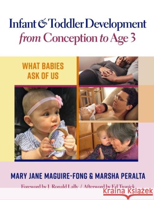 Infant and Toddler Development from Conception to Age 3: What Babies Ask of Us Mary Jane Maguire-Fong Marsha Peralta 9780807761083