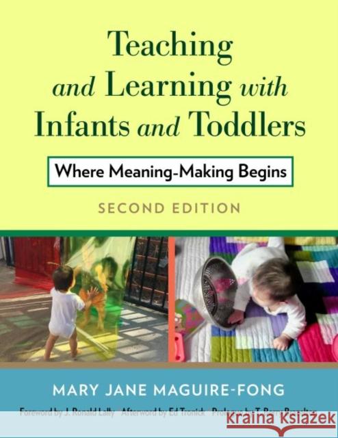 Teaching and Learning with Infants and Toddlers: Where Meaning-Making Begins Maguire-Fong, Mary Jane 9780807764183