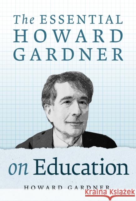 The Essential Howard Gardner on Education Howard Gardner 9780807769829 Teachers College Press