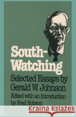 South-Watching: Selected Essays by Gerald W. Johnson Hobson, Fred C., Jr. 9780807840948