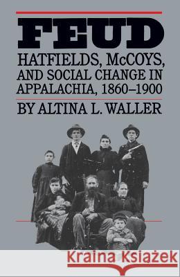 Feud: Hatfields, McCoys, and Social Change in Appalachia, 1860-1900 Waller, Altina L. 9780807842164 University of North Carolina Press