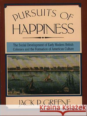 Pursuits of Happiness: The Social Development of Early Modern British Colonies and the Formation of American Culture Greene, Jack P. 9780807842270 University of North Carolina Press