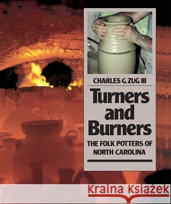 Turners and Burners: The Folk Potters of North Carolina Zug, Charles G. 9780807842768 University of North Carolina Press