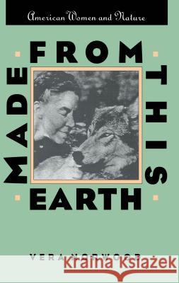 Made From This Earth: American Women and Nature Norwood, Vera 9780807843963 University of North Carolina Press