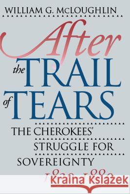 After the Trail of Tears: The Cherokees' Struggle for Sovereignty, 1839-1880 McLoughlin, William G. 9780807844335