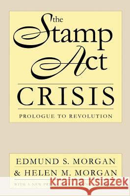 The Stamp Act Crisis: Prologue to Revolution Morgan, Edmund S. 9780807845134 University of North Carolina Press