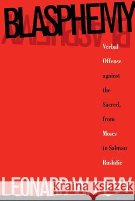 Blasphemy: Verbal Offense Against the Sacred, From Moses to Salman Rushdie Levy, Leonard W. 9780807845158 University of North Carolina Press