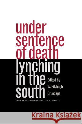 Under Sentence of Death: Lynching in the South Brundage, W. Fitzhugh 9780807846360 0